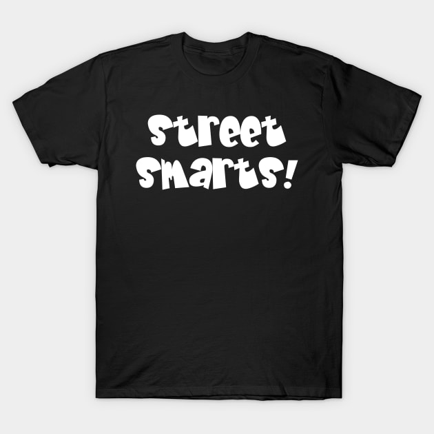 Street Smarts! T-Shirt by bpcreate